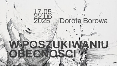 Agenda - Dorota Borowa. W poszukiwaniu obecności